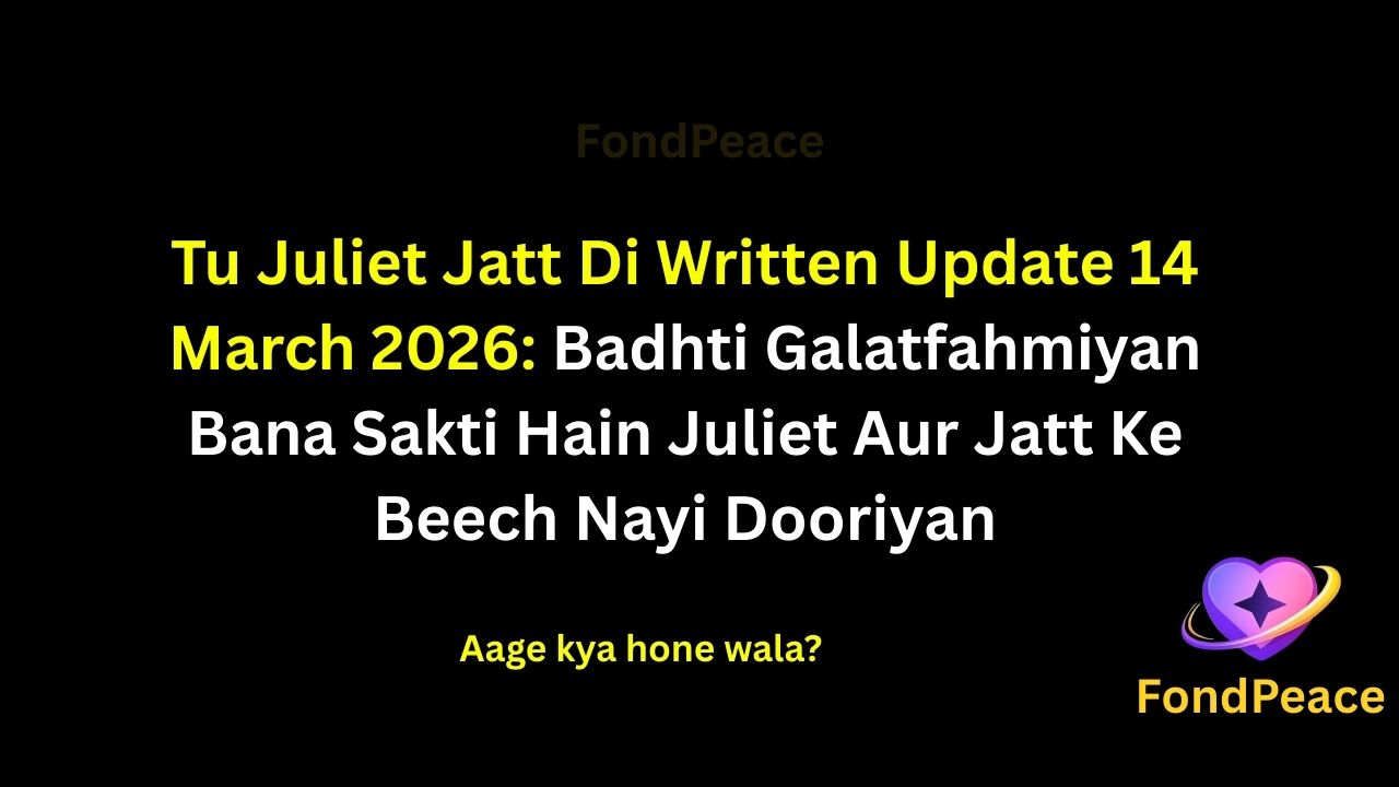 Tu Juliet Jatt Di Written Update 14 March 2026: Badhti Galatfahmiyan Bana Sakti Hain Juliet Aur Jatt Ke Beech Nayi Dooriyan

#TuJulietJattDi #WrittenUpdate #TVDrama

The story of Tu Juliet Jatt Di continues building suspense in the 14 March 2026 episode as emotional conflicts begin affecting Juliet and Jatt.

Juliet starts noticing unusual reactions whenever a certain topic is discussed, making her believe that something important is being kept secret.

Meanwhile, another character seems determined to prevent the truth from being revealed.

If Juliet uncovers what is being hidden, it could lead to a dramatic confrontation that changes the future of their relationship.

#tujulietjattdi #hindiserial #tellyupdates #tvserialdrama #serialnews #indiantvshows #dailysoap #fondpeace
