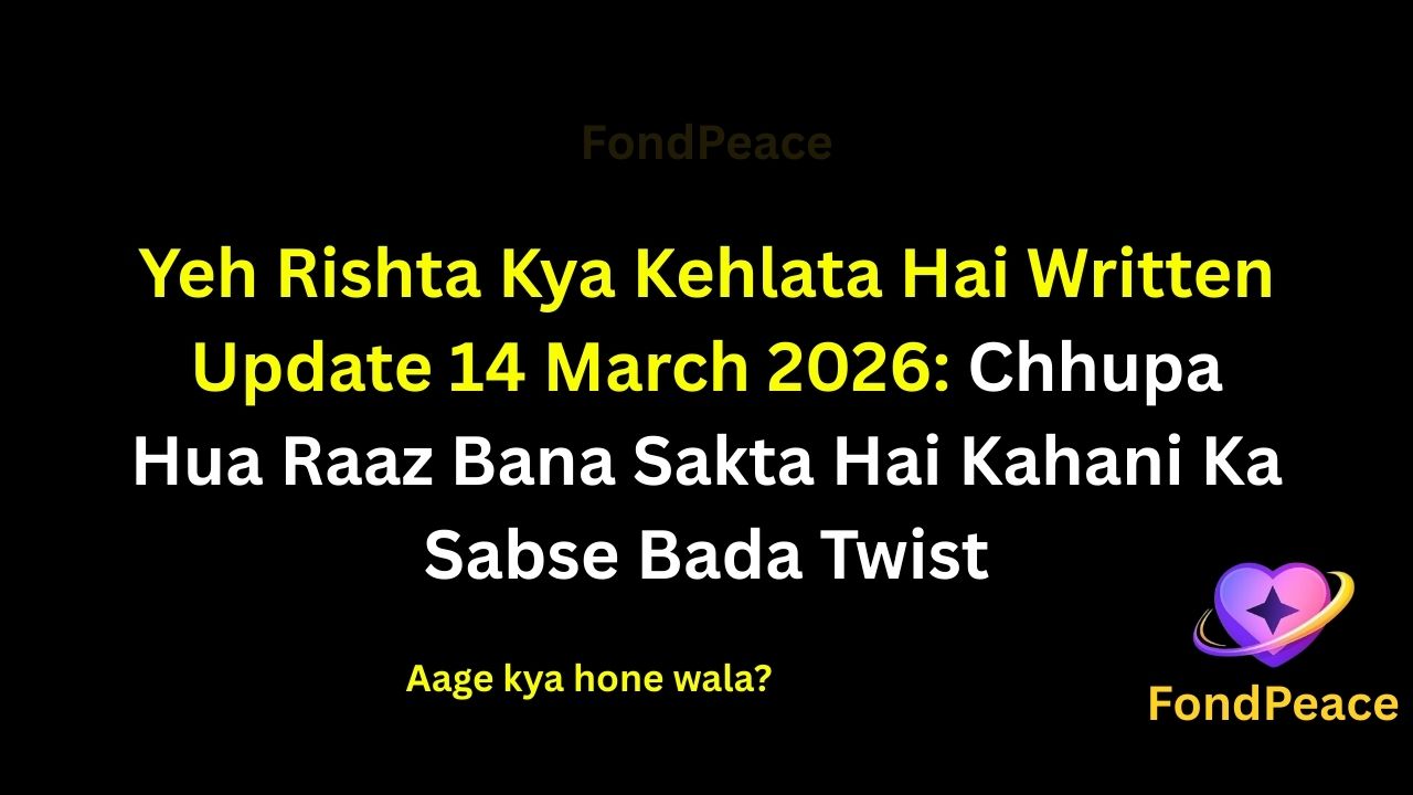 Yeh Rishta Kya Kehlata Hai Written Update 14 March 2026: Chhupa Hua Raaz Bana Sakta Hai Kahani Ka Sabse Bada Twist

#YRKKH #WrittenUpdate #TVDrama

The story of Yeh Rishta Kya Kehlata Hai continues building suspense in the 14 March 2026 episode as hidden emotions and unresolved conflicts begin affecting the characters.

During a conversation, someone notices unusual reactions whenever a certain topic is discussed. This creates doubts about whether everyone has been completely honest.

Meanwhile, another character appears determined to keep the truth from being revealed.

If the reality behind the situation finally comes out, it could lead to an intense moment that changes the direction of the story.

#yrkkh #hindiserial #tellyupdates #tvserialdrama #serialnews #indiantvshows #dailysoap #fondpeace