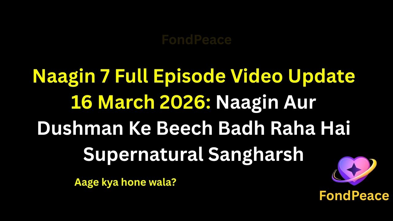 Naagin 7 Full Episode Video Update 16 March 2026: Naagin Aur Dushman Ke Beech Badh Raha Hai Supernatural Sangharsh

#Naagin7 #NaaginUpdate #HindiTVSerial #fblifestyle

The 16 March 2026 episode of Naagin 7 brings intense supernatural drama as the battle between the Naagin and her enemies begins getting more dangerous.

A mysterious incident makes the Naagin realize that a powerful enemy might be secretly planning something big.

Meanwhile, unusual signs and strange events start creating fear among the characters.

As the tension grows, the Naagin prepares herself to face the upcoming danger.

If the hidden plan of the enemies is revealed, the upcoming episodes could bring a shocking twist in the storyline.

#naagin7serial #hindiserialupdates #tellyupdates #supernaturaldrama #fondpeace #fblifestyle