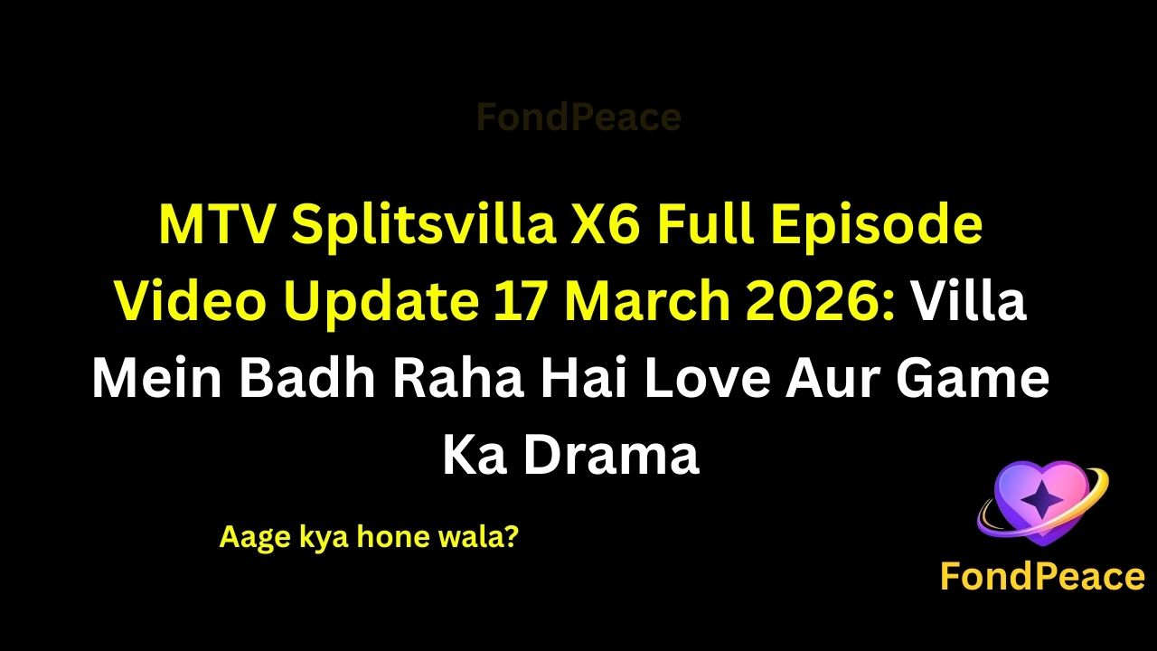 MTV Splitsvilla X6 Full Episode Video Update 17 March 2026: Villa Mein Badh Raha Hai Love Aur Game Ka Drama

#MTVSplitsvillaX6 #SplitsvillaX6 #RealityShow #fblifestyle

The 17 March 2026 episode of MTV Splitsvilla X6 brings intense drama inside the villa as relationships and strategies start changing rapidly.

A new task creates pressure among contestants as everyone tries to secure their connection and stay safe in the game.

Meanwhile, unexpected decisions by some participants lead to arguments and emotional moments inside the villa.

As alliances begin shifting, contestants realize that both love and strategy are equally important in the competition.

If the situation continues like this, the upcoming episodes could bring shocking twists and surprising eliminations.

#splitsvillax6 #mtvsplitsvilla #realityshowupdates #entertainmentnews #fondpeace #fblifestyle