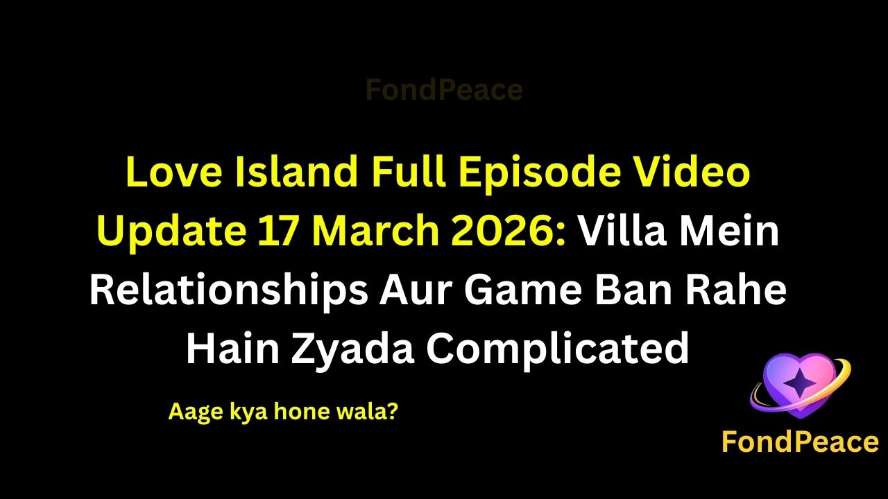 Love Island Full Episode Video Update 17 March 2026: Villa Mein Relationships Aur Game Ban Rahe Hain Zyada Complicated

#LoveIsland #LoveIslandUpdate #RealityShow #fblifestyle

The 17 March 2026 episode of Love Island brings exciting drama inside the villa as relationships between contestants begin changing.

A new challenge creates pressure among the islanders as they try to maintain their connections while also focusing on the competition.

Meanwhile, unexpected conversations lead to misunderstandings and emotional moments between some couples.

As alliances start shifting, the atmosphere inside the villa becomes more intense.

If the situation continues like this, the upcoming episodes could bring surprising twists and shocking recouplings.

#loveislandshow #realityshowupdates #entertainmentnews #villaDrama #fondpeace #fblifestyle