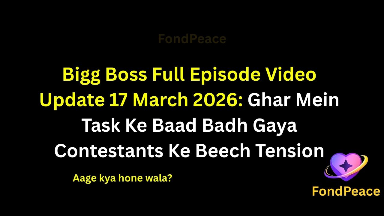 Bigg Boss Full Episode Video Update 17 March 2026: Ghar Mein Task Ke Baad Badh Gaya Contestants Ke Beech Tension

#BiggBoss #BiggBossUpdate #RealityShow #fblifestyle

The 17 March 2026 episode of Bigg Boss brings intense drama inside the house as a new task creates arguments among contestants.

During the challenge, different strategies and decisions lead to heated discussions between some housemates.

Meanwhile, unexpected reactions from certain contestants create emotional moments inside the house.

As the pressure of the game continues rising, alliances start changing and trust between contestants becomes weaker.

If the situation keeps escalating, the upcoming episodes could bring shocking twists and surprising eliminations.

#biggbosshouse #realityshowupdates #entertainmentnews #tvshowdrama #fondpeace #fblifestyle