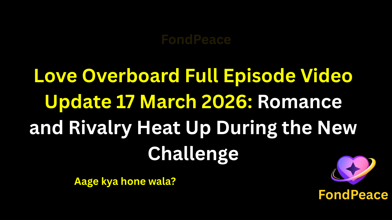 Love Overboard Full Episode Video Update 17 March 2026: Romance and Rivalry Heat Up During the New Challenge

#LoveOverboard #RealityShow #LoveOverboardUpdate #fblifestyle

The 17 March 2026 episode of Love Overboard brings exciting moments as contestants face new emotional and competitive situations.

During the latest challenge, participants must work together while also protecting their own place in the competition.

Meanwhile, romantic connections begin to grow between some contestants, but misunderstandings and jealousy start creating tension.

One surprising conversation between two participants changes the mood of the group and raises questions about loyalty.

As relationships and strategies continue evolving, the upcoming episodes could bring unexpected twists and dramatic decisions.

#loveoverboardshow #realityshowupdates #relationshipdrama #entertainmentnews #fondpeace #fblifestyle