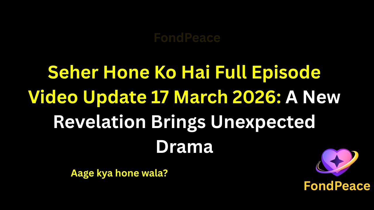 Seher Hone Ko Hai Full Episode Video Update 17 March 2026: A New Revelation Brings Unexpected Drama

#SeherHoneKoHai #SeherHoneKoHaiUpdate #TVShowUpdate #fblifestyle

The 17 March 2026 episode of Seher Hone Ko Hai brings emotional twists and rising tension in the storyline.

In this episode, a surprising revelation changes the mood of the family and leaves several characters shocked.

Meanwhile, a serious conversation creates misunderstandings between close relationships, making the situation even more complicated.

As emotions rise, one unexpected decision begins to change the direction of the story.

If the tension continues building, the upcoming episodes could bring dramatic confrontations and major turning points.

#seherhonekohai #tvserialupdates #entertainmentnews #tvshowdrama #fondpeace #fblifestyle