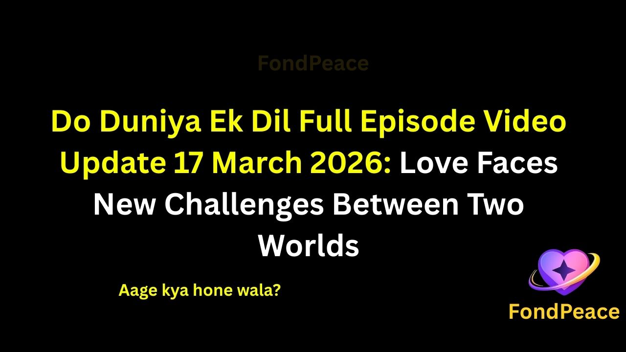 Do Duniya Ek Dil Full Episode Video Update 17 March 2026: Love Faces New Challenges Between Two Worlds

#DoDuniyaEkDil #DoDuniyaEkDilUpdate #TVShowUpdate #fblifestyle

The 17 March 2026 episode of Do Duniya Ek Dil brings emotional drama as the story moves toward an unexpected turning point.

In this episode, the lead characters find themselves dealing with a complicated situation that begins creating distance between them.

Meanwhile, family pressures and different expectations start affecting their relationship.

A sudden conversation reveals hidden feelings and creates tension among the characters.

As the situation becomes more intense, the upcoming episodes could bring surprising decisions and emotional twists in the story.

#doduniyaekdil #tvserialupdates #entertainmentnews #tvshowdrama #fondpeace #fblifestyle