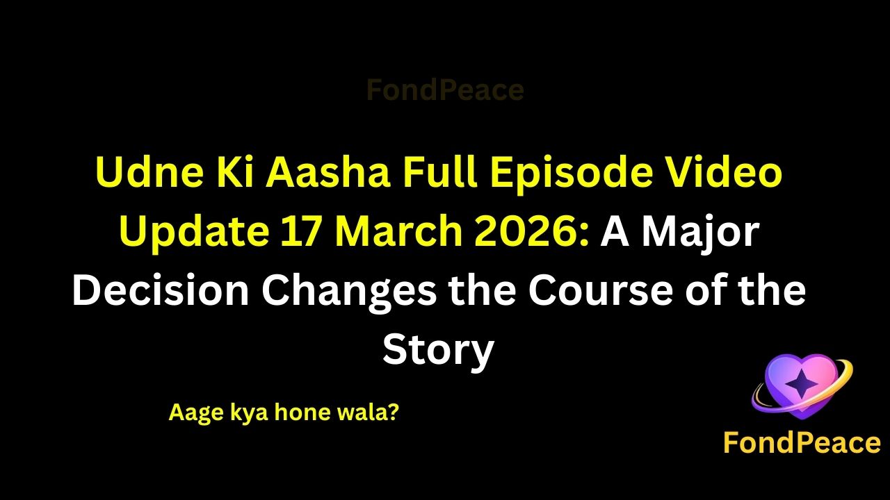 Udne Ki Aasha Full Episode Video Update 17 March 2026: A Major Decision Changes the Course of the Story

#UdneKiAasha #UdneKiAashaUpdate #TVShowUpdate #fblifestyle

The 17 March 2026 episode of Udne Ki Aasha brings emotional moments as the story takes an important turn.

In this episode, the main characters find themselves facing a difficult situation that requires a serious decision.

Meanwhile, tensions between family members begin rising as different opinions create misunderstandings.

A surprising moment during a conversation leaves everyone thinking about the consequences of their choices.

As the story continues moving forward, the upcoming episodes could bring unexpected twists and emotional developments.

#udnekiaasha #tvserialupdates #entertainmentnews #tvshowdrama #fondpeace #fblifestyle