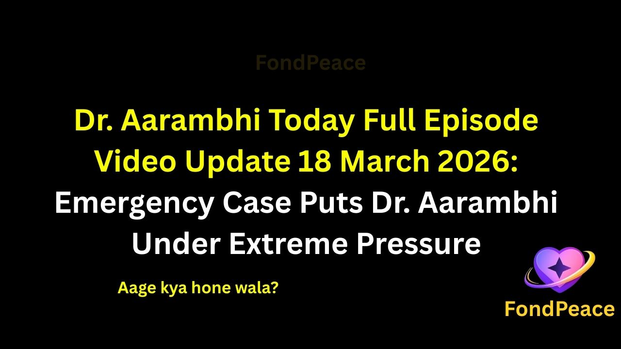 Dr. Aarambhi Today Full Episode Video Update 18 March 2026: Emergency Case Puts Dr. Aarambhi Under Extreme Pressure

#DrAarambhi #DrAarambhiUpdate #TVShowUpdate #fblifestyle

The latest episode of Dr. Aarambhi on 18 March 2026 brings intense hospital drama as a sudden emergency case creates chaos in the medical ward.

In this episode, Dr. Aarambhi faces a high-risk situation where quick decisions become crucial to save a patient’s life.

Meanwhile, tension rises among the hospital staff as time pressure and critical conditions make the situation more challenging.

A sudden complication during treatment shocks everyone and raises serious concerns about the outcome.

As the story moves forward, the upcoming episodes could bring emotional moments, tough decisions, and unexpected twists in Dr. Aarambhi’s journey.

#drarambhi #medicaldrama #tvserialupdates #entertainmentnews #fondpeace #fblifestyle