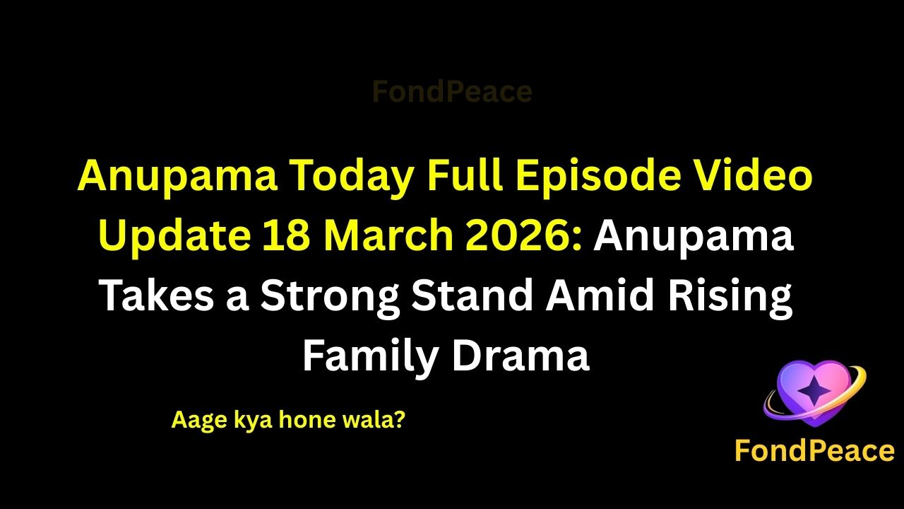 Anupama Today Full Episode Video Update 18 March 2026: Anupama Takes a Strong Stand Amid Rising Family Drama

#Anupama #AnupamaUpdate #TVShowUpdate #fblifestyle

The latest episode of Anupama on 18 March 2026 brings powerful emotional drama as Anupama finds herself in a challenging situation.

In this episode, Anupama takes a strong stand that surprises everyone and changes the atmosphere in the family.

Meanwhile, tensions between family members continue to rise as misunderstandings create emotional conflicts.

A serious conversation reveals hidden emotions and forces characters to rethink their decisions.

As the story progresses, the upcoming episodes could bring major twists, emotional confrontations, and important decisions in Anupama’s life.

#anupamashow #tvserialupdates #entertainmentnews #tvshowdrama #fondpeace #fblifestyle