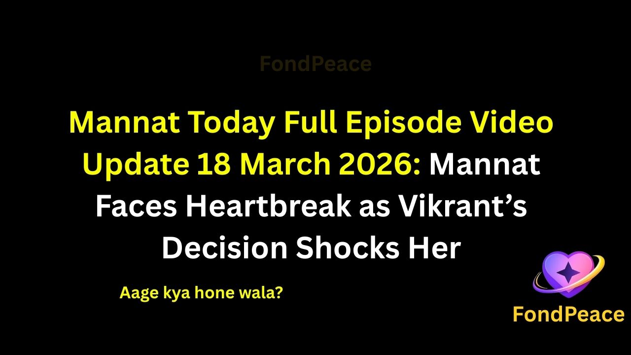 Mannat Today Full Episode Video Update 18 March 2026: Mannat Faces Heartbreak as Vikrant’s Decision Shocks Her

#Mannat #MannatUpdate #TVShowUpdate #fblifestyle

The latest episode of Mannat on 18 March 2026 brings intense emotional drama as Mannat goes through a heartbreaking moment.

In this episode, Mannat is left shattered after witnessing a situation involving Vikrant that she never expected.

Meanwhile, Vikrant’s actions create confusion and emotional distance, leaving Mannat struggling to handle her feelings.

A sudden moment during the event turns everything upside down and leaves everyone shocked.

As emotions continue to rise, the upcoming episodes could bring major twists, emotional breakdowns, and unexpected decisions in Mannat’s journey.

#mannatshow #tvserialupdates #entertainmentnews #tvshowdrama #fondpeace #fblifestyle