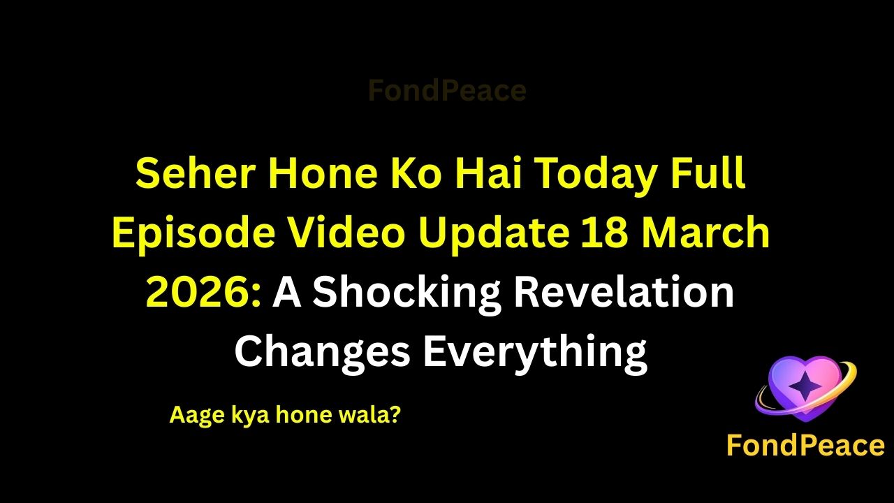 Seher Hone Ko Hai Today Full Episode Video Update 18 March 2026: A Shocking Revelation Changes Everything

#SeherHoneKoHai #SeherHoneKoHaiUpdate #TVShowUpdate #fblifestyle

The latest episode of Seher Hone Ko Hai on 18 March 2026 brings emotional twists as a major revelation creates tension in the storyline.

In this episode, a hidden truth comes out that leaves the family shocked and confused.

Meanwhile, misunderstandings between close relationships begin increasing, making the situation more complicated.

A sudden confrontation changes the mood of the house and raises serious questions about trust.

As the drama continues building, the upcoming episodes could bring intense confrontations and unexpected turning points.

#seherhonekohai #tvserialupdates #entertainmentnews #tvshowdrama #fondpeace #fblifestyle