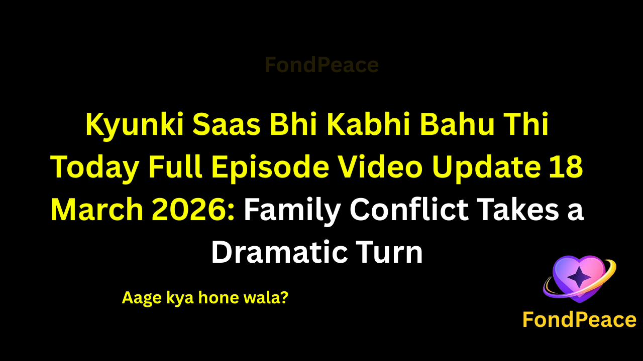 Kyunki Saas Bhi Kabhi Bahu Thi Today Full Episode Video Update 18 March 2026: Family Conflict Takes a Dramatic Turn

#KyunkiSaasBhiKabhiBahuThi #TVShowUpdate #ClassicSerial #fblifestyle

The latest episode of Kyunki Saas Bhi Kabhi Bahu Thi on 18 March 2026 brings intense family drama as relationships face new challenges.

In this episode, a major conflict arises within the family that creates tension among the members.

Meanwhile, misunderstandings and emotional decisions begin affecting the bond between loved ones.

A sudden revelation during a discussion shocks everyone and changes the atmosphere in the house.

As the story progresses, the upcoming episodes could bring dramatic confrontations, emotional moments, and surprising twists.

#kyunkisaasbhikabhibahuthi #tvserialupdates #entertainmentnews #tvshowdrama #fondpeace #fblifestyle
