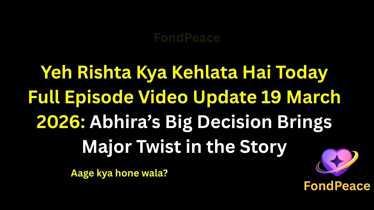 Yeh Rishta Kya Kehlata Hai Today Full Episode Video Update 19 March 2026: Abhira’s Big Decision Brings Major Twist in the Story
#YehRishtaKyaKehlataHai #YRKKH #TVShowUpdate #fblifestyle
The latest episode of Yeh Rishta Kya Kehlata Hai on 19 March 2026 brings high-voltage drama and emotional twists.
In this episode, Abhira takes a strong and unexpected decision that changes the dynamics inside the family.
Meanwhile, tensions continue rising as misunderstandings create emotional conflicts between loved ones.
A sudden revelation during a confrontation shocks everyone and shifts the direction of the story.
As the drama unfolds, the upcoming episodes could bring major twists, emotional breakdowns, and surprising developments in Abhira’s journey.
#yrkkhupdate #tvserialupdates #entertainmentnews #tvshowdrama #fondpeace #fblifestyle