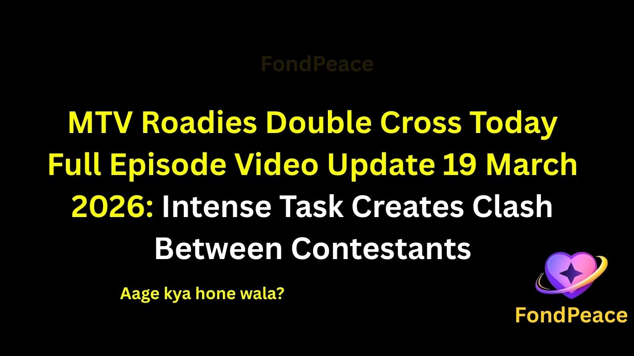 MTV Roadies Double Cross Today Full Episode Video Update 19 March 2026: Intense Task Creates Clash Between Contestants

#MTVRoadies #RoadiesDoubleCross #RealityShow #fblifestyle

The latest episode of MTV Roadies Double Cross on 19 March 2026 brings high-energy action and drama as contestants face a tough challenge.

In this episode, a powerful task pushes contestants to their limits, leading to arguments and strong rivalries.

Meanwhile, gang leaders take strategic decisions that impact the game and create tension within the teams.

A sudden twist during the task shocks everyone and changes the competition dynamics.

As the journey continues, the upcoming episodes could bring unexpected eliminations, stronger rivalries, and intense gameplay moments.

#mtvroadies #roadiesupdate #realityshowupdates #entertainmentnews #competitiondrama #fondpeace #fblifestyle