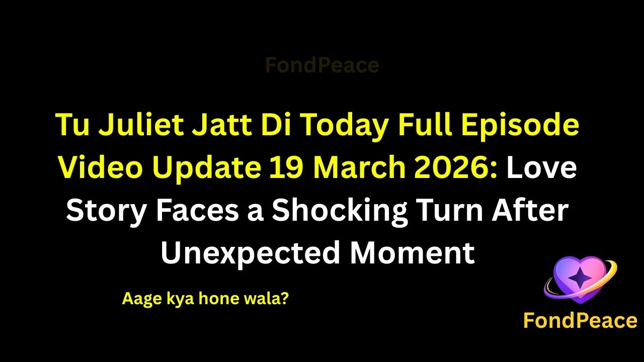 Tu Juliet Jatt Di Today Full Episode Video Update 19 March 2026: Love Story Faces a Shocking Turn After Unexpected Moment

#TuJulietJattDi #TVShowUpdate #DramaSerial #fblifestyle

The latest episode of Tu Juliet Jatt Di on 19 March 2026 brings emotional drama as the love story takes a surprising turn.

In this episode, a sudden situation creates tension between the lead characters, leaving them confused about their relationship.

Meanwhile, family pressure and past misunderstandings continue to affect their bond.

A shocking moment during a conversation changes everything and leaves everyone stunned.

As emotions continue rising, the upcoming episodes could bring major twists, emotional confrontations, and unexpected decisions.

#tujulietjattdi #tvserialupdates #entertainmentnews #tvshowdrama #fondpeace #fblifestyle