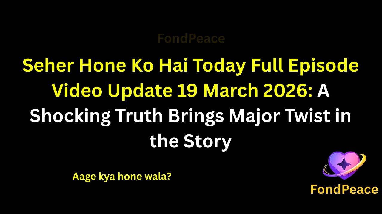 Seher Hone Ko Hai Today Full Episode Video Update 19 March 2026: A Shocking Truth Brings Major Twist in the Story

#SeherHoneKoHai #TVShowUpdate #DramaSerial #fblifestyle

The latest episode of Seher Hone Ko Hai on 19 March 2026 brings intense emotional drama as the story takes a dramatic turn.

In this episode, a hidden truth comes out that leaves everyone shocked and creates tension in the family.

Meanwhile, misunderstandings between relationships continue to grow, making the situation more complicated.

A sudden confrontation changes the atmosphere and raises serious questions about trust.

As the drama unfolds, the upcoming episodes could bring major twists, emotional confrontations, and unexpected developments.

#seherhonekohai #tvserialupdates #entertainmentnews #tvshowdrama #fondpeace #fblifestyle