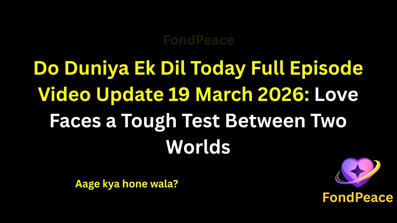 Do Duniya Ek Dil Today Full Episode Video Update 19 March 2026: Love Faces a Tough Test Between Two Worlds

#DoDuniyaEkDil #TVShowUpdate #DramaSerial #fblifestyle

The latest episode of Do Duniya Ek Dil on 19 March 2026 brings emotional drama as the love story faces new challenges.

In this episode, the lead couple struggles to balance their relationship between two completely different worlds.

Meanwhile, family pressure and societal expectations begin creating tension between them.

A sudden moment reveals hidden emotions and leaves everyone shocked.

As the story progresses, the upcoming episodes could bring major twists, emotional conflicts, and unexpected decisions in their journey.

#doduniyaekdil #tvserialupdates #entertainmentnews #tvshowdrama #fondpeace #fblifestyle