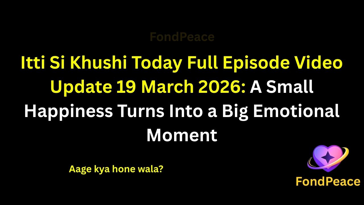 Itti Si Khushi Today Full Episode Video Update 19 March 2026: A Small Happiness Turns Into a Big Emotional Moment
#IttiSiKhushi #TVShowUpdate #DramaSerial #fblifestyle
The latest episode of Itti Si Khushi on 19 March 2026 brings heart-touching moments as emotions run high.
In this episode, a small moment of happiness brings unexpected emotional changes in the lives of the characters.
Meanwhile, family tensions and misunderstandings continue to create complications in relationships.
A sudden situation turns the mood emotional and leaves everyone thinking deeply.
As the story unfolds, the upcoming episodes could bring emotional twists, strong bonding moments, and surprising developments.
#ittisikhushi #tvserialupdates #entertainmentnews #tvshowdrama #fondpeace #fblifestyle